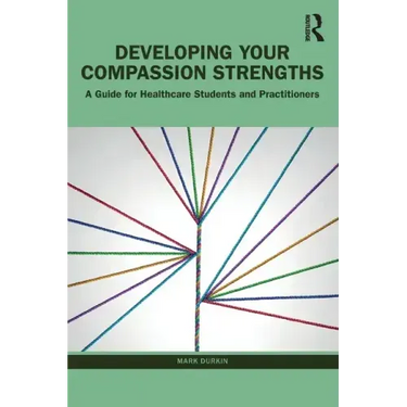 Developing Your Compassion Strengths: A Guide for Healthcare Students and Practitioners