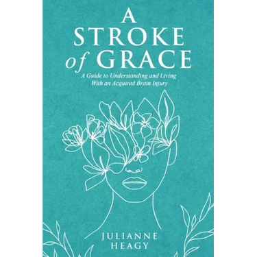 A Stroke of Grace: A Guide to Understanding and Living With an Acquired Brain Injury