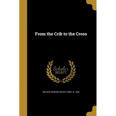 From the Crib to the Cross