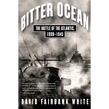 Bitter Ocean: The Battle of the Atlantic, 1939-1945
