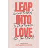 Leap into Love: Living Present to my Purpose on the Planet