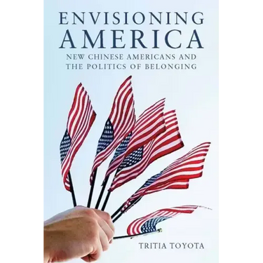 Envisioning America: New Chinese Americans and the Politics of Belonging