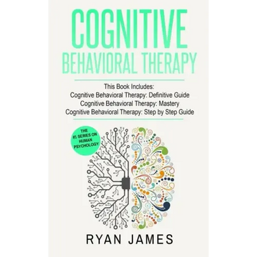 Cognitive Behavioral Therapy: 3 Manuscripts - Cognitive Behavioral Therapy Definitive Guide, Cognitive Behavioral Therapy Mastery, Cognitive ... Beh