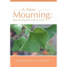 A New Mourning: Discovering the Gifts in Grief