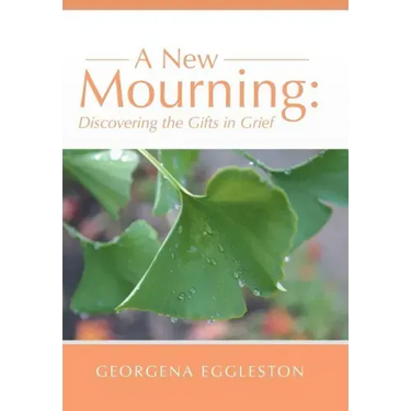 A New Mourning: Discovering the Gifts in Grief
