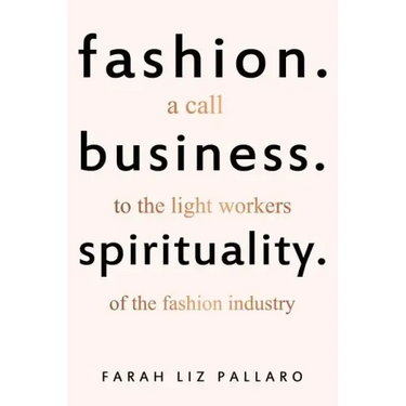 Fashion. Business. Spirituality: A call to the light workers of the fashion industry