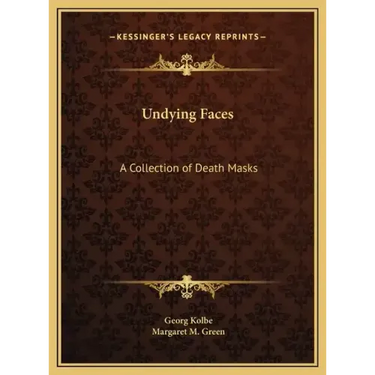 Undying Faces: A Collection of Death Masks