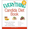 The Everything Candida Diet Book: Improve Your Immunity by Restoring Your Body's Natural Balance