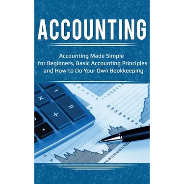 Accounting: Accounting Made Simple for Beginners, Basic Accounting Principles and How to Do Your Own Bookkeeping
