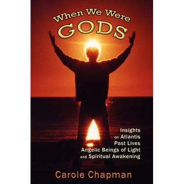 When We Were Gods: Insights on Atlantis, Past Lives, Angelic Beings of Light and Spiritual Awakening