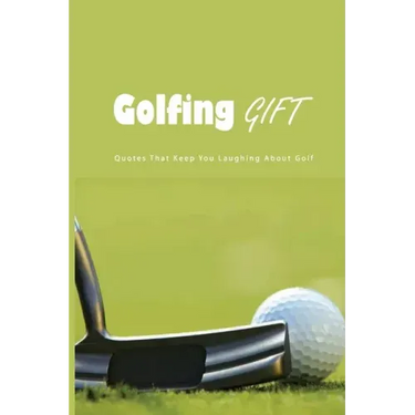 Golfing Gift: Quotes That Keep You Laughing About Golf: Golf Famous Quotes