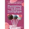 Parenting Through the Eyes of Lollipops: A Guide to Conscious Parenting
