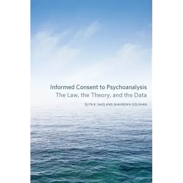 Informed Consent to Psychoanalysis: The Law, the Theory, and the Data