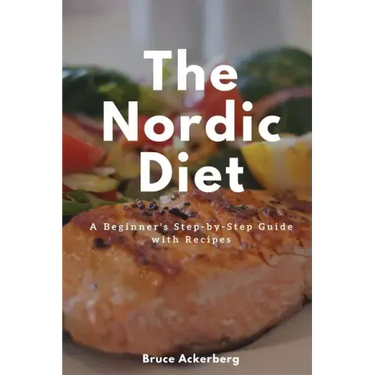 The Nordic Diet: A Beginner's Step-by-Step Guide with Recipes
