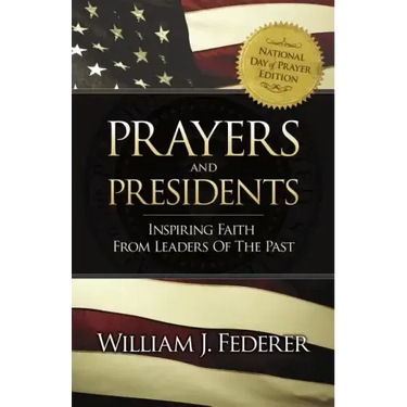 Prayers & Presidents - Inspiring Faith from Leaders of the Past