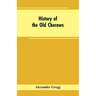 History of the Old Cheraws: Containing an Account of the Aborigines of the Pedee, the First White Settlements, Their Subsequent Progress, Civil Ch