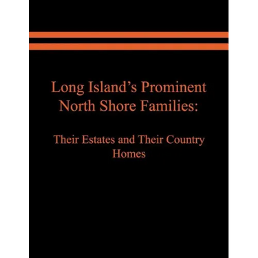 Long Island's Prominent North Shore Families: Their Estates and Their Country Homes. Volume I