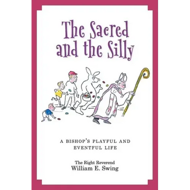 The Sacred and the Silly: A Bishop's Playful and Eventful Life