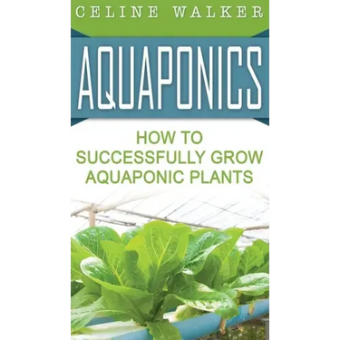 Aquaponics: How to Successfully Grow Aquaponic Plants