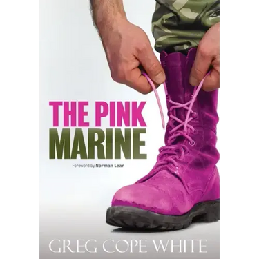 The Pink Marine: One Boy's Journey Through Bootcamp To Manhood