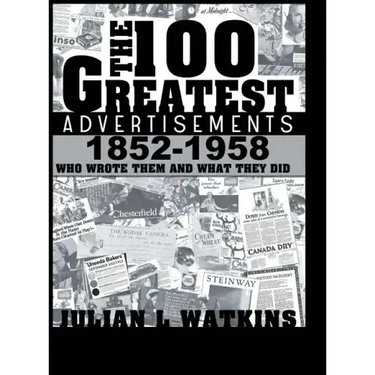 The 100 Greatest Advertisements 1852-1958: Who Wrote Them and What They Did