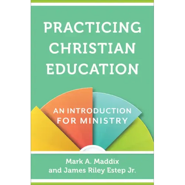 Practicing Christian Education: An Introduction for Ministry