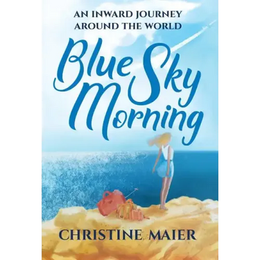 Blue Sky Morning: An Inward Journey Around The World