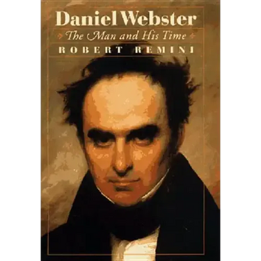 Daniel Webster: The Man and His Time