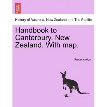 Handbook to Canterbury, New Zealand. with Map.