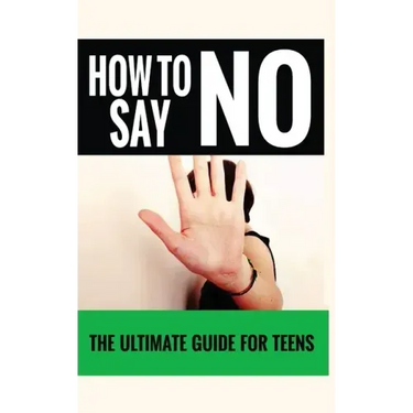 How to Say "No": The Ultimate Guide for Teens