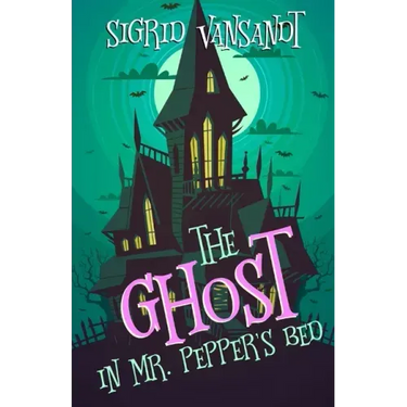 The Ghost in Mr. Pepper's Bed: Willow Valley Cozy Mysteries