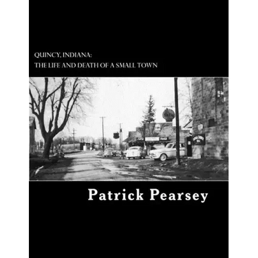 Quincy, Indiana: The Life and Death of a Small Town