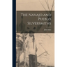 The Navajo and Pueblo Silversmiths