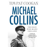Michael Collins: The Man Who Made Ireland: The Man Who Made Ireland