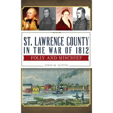 St. Lawrence County in the War of 1812: Folly and Mischief
