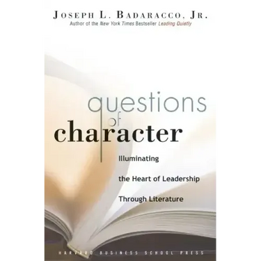 Questions of Character: Illuminating the Heart of Leadership Through Literature