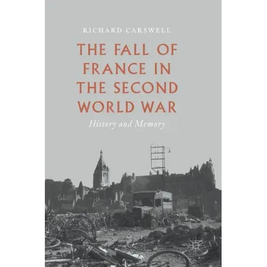The Fall of France in the Second World War: History and Memory