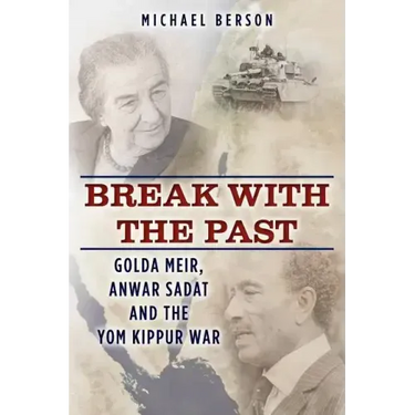 Break With The Past: Golda Meir, Anwar Sadat and the Yom Kippur War