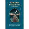 Ramadan Reflections: A Guided Journal: 30 Days of Healing from Your Past, Being Present and Looking Ahead to an Akhirah-Focused Future