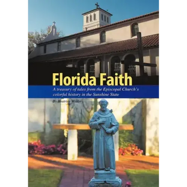 Florida Faith: A treasury of tales from the Episcopal Church's colorful history in the Sunshine State