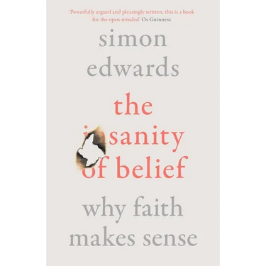 The Sanity of Belief: Why Faith Makes Sense