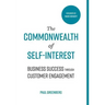 The Commonwealth of Self Interest: Business Success Through Customer Engagement