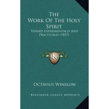 The Work Of The Holy Spirit: Viewed Experimentally And Practically (1857)