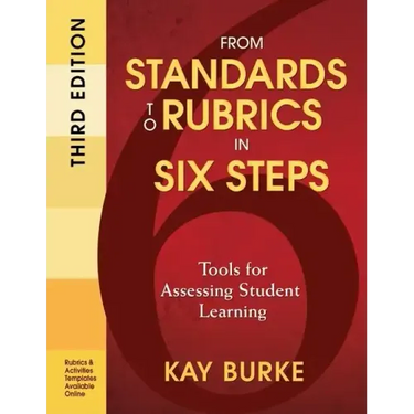 From Standards to Rubrics in Six Steps: Tools for Assessing Student Learning