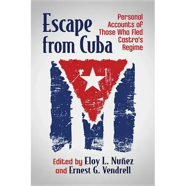 Escape from Cuba: Personal Accounts of Those Who Fled Castro's Regime