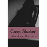 Creep, Shadow!