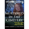 Murdered In The Cemetery: A True Story Of Murder In A College Town Reputed To Be Haunted