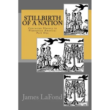 Stillbirth of a Nation: Caucasian Slavery in Plantation America: Part One
