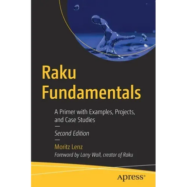 Raku Fundamentals: A Primer with Examples, Projects, and Case Studies