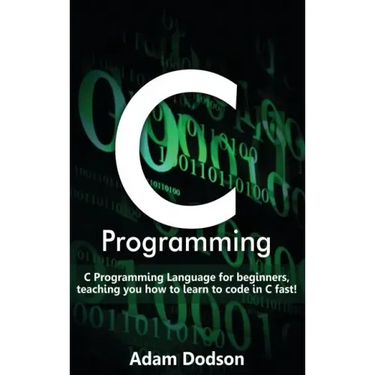 C Programming: C Programming Language for beginners, teaching you how to learn to code in C fast!